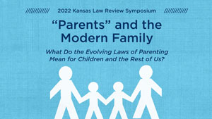 2022 Kansas Law Review Symposium: Parents and the Modern Family