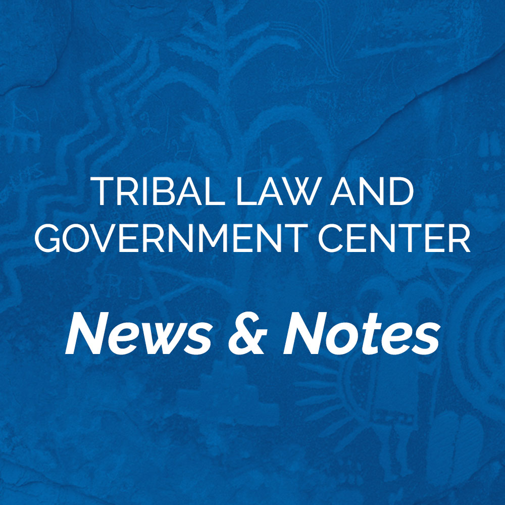 Tribal Law and Government Center - News and Notes