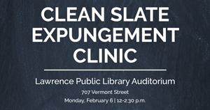 Clean Slate Expungement Clinic will be held on Mon, Feb. 6 from 12-2:30 p.m. at the Lawrence Public Library