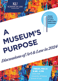 2024 Kansas Journal of Law & Public Policy Symposium - A Museum's Purpose: Discussions of Art and Law