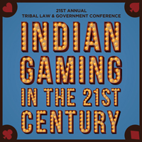 2017 Tribal Law and Government Conference Poster: Indian Gaming in the 21st Century