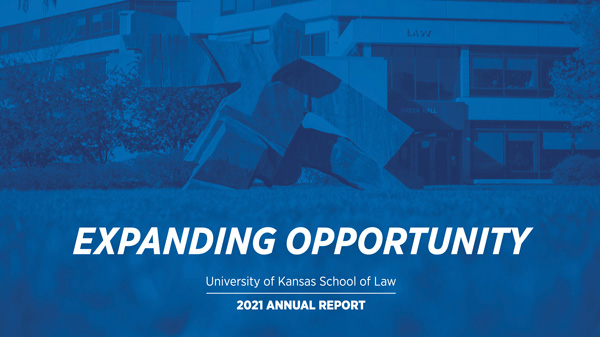 Expanding Opportunity: 2021 KU Law Annual Report